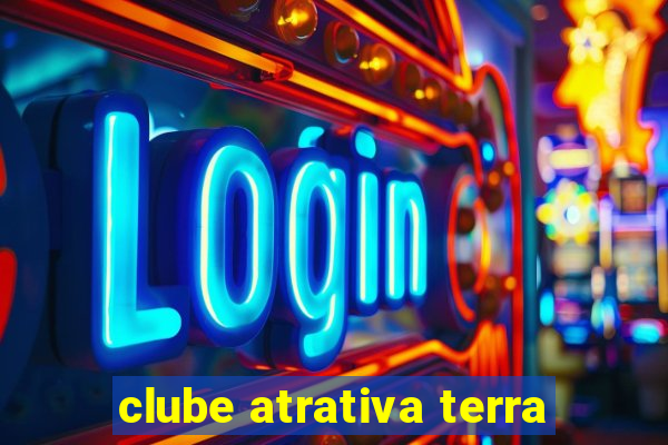 clube atrativa terra